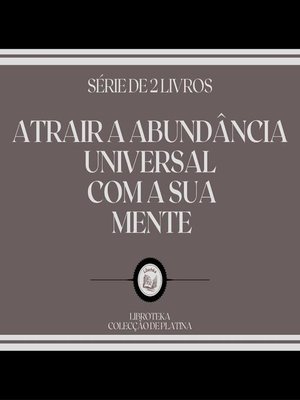 cover image of ATRAIR a ABUNDÂNCIA UNIVERSAL COM a SUA MENTE (SÉRIE DE 2 LIVROS)